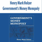 Henry-Mark-Holzer-Governments-Money-Monopoly
