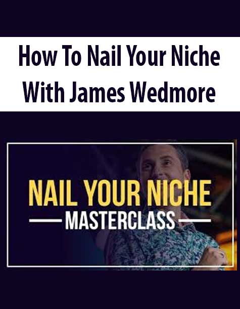 How To Nail Your Niche With James Wedmore