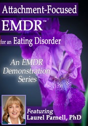 Attachment-Focused EMDR for an Eating Disorder - Laurel Parnell
