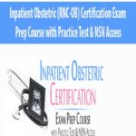 Inpatient Obstetric (RNC-OB) Certification Exam Prep Course with Practice Test & NSN Access