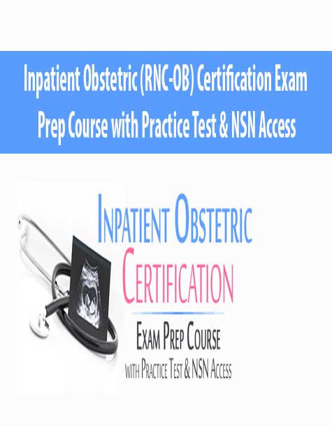 Inpatient Obstetric (RNC-OB) Certification Exam Prep Course with Practice Test & NSN Access