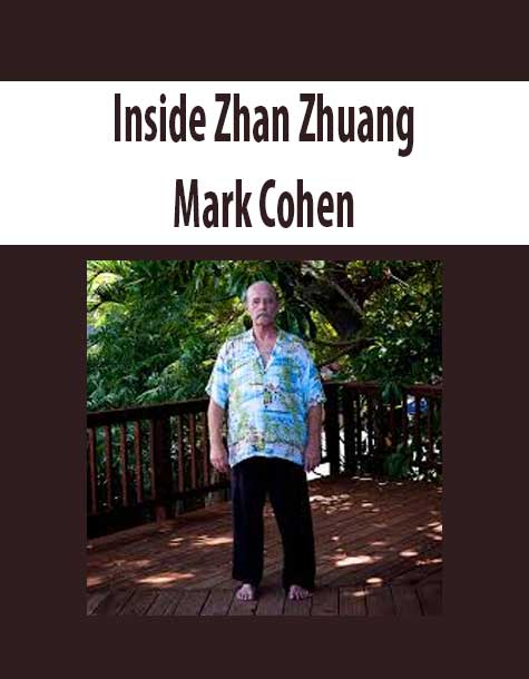 Inside Zhan Zhuang – Mark Cohen