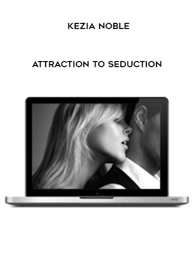 Kezia Noble – Attraction To Seduction