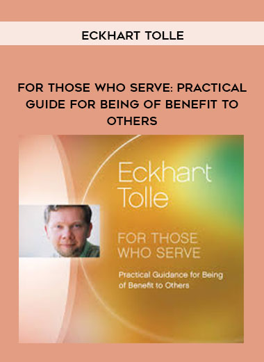 Eckhart Tolle - For Those Who Serve Practical Guide for Being of Benefit to Others