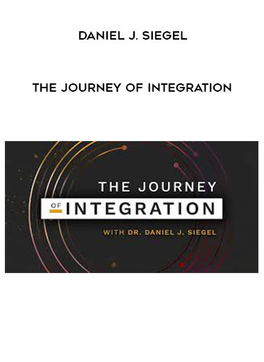 DANIEL J. SIEGEL – The Journey of Integration