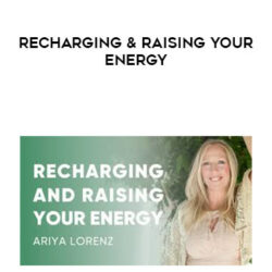 Ariya Lorenz - Recharging & Raising Your Energy