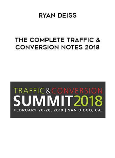 Ryan Deiss - The Complete Traffic & Conversion Notes 2018