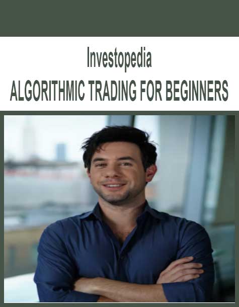 Investopedia - ALGORITHMIC TRADING FOR BEGINNERS