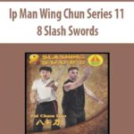 Ip-Man-Wing-Chun-Series-11-8-Slash-Swords