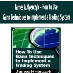 James A.Hyerczyk – How to Use Gann Techniques to Implement a Trading System