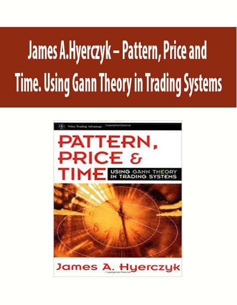 James A.Hyerczyk – Pattern, Price and Time. Using Gann Theory in Trading Systems