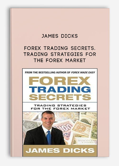 James Dicks – Forex Trading Secrets. Trading Strategies for the Forex Market