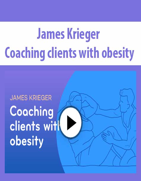 James Krieger - Coaching clients with obesity