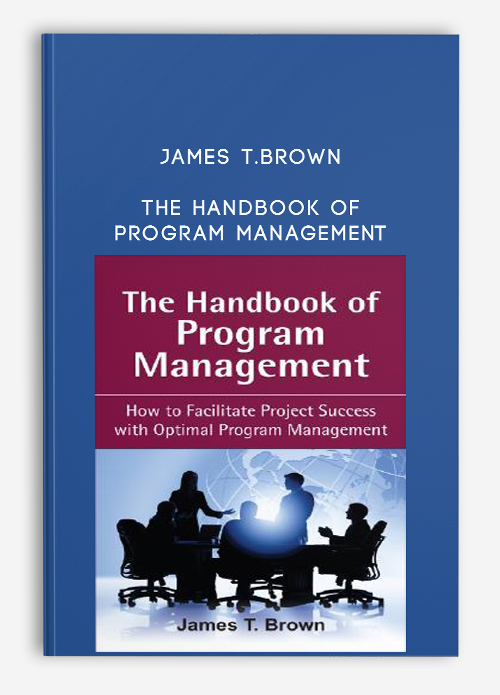 James T.Brown – The Handbook of Program Management