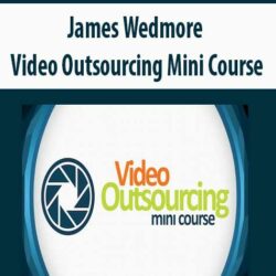 James Wedmore - Video Outsourcing Mini Course