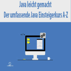Java leicht gemacht – Der umfassende Java Einsteigerkurs A-Z