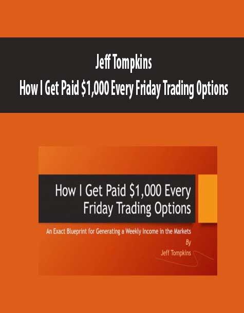 Jeff Tompkins - How I Get Paid $1,000 Every Friday Trading Options