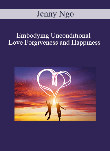 Jenny Ngo - Embodying Unconditional Love Forgiveness And Happines