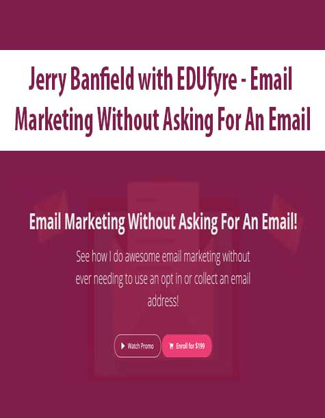 Jerry Banfield with EDUfyre - Email Marketing Without Asking For An Email