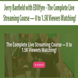 Jerry Banfield with EDUfyre - The Complete Live Streaming Course — 0 to 1.5K Viewers Watching