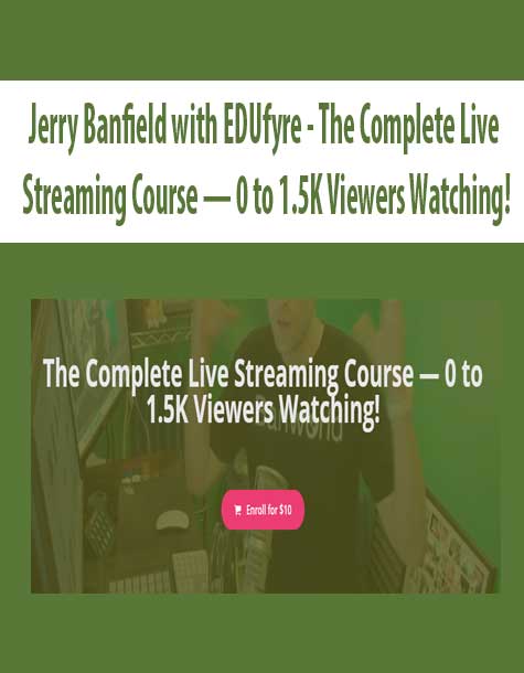 Jerry Banfield with EDUfyre - The Complete Live Streaming Course — 0 to 1.5K Viewers Watching