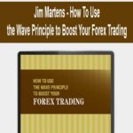 Jim Martens – How To Use the Wave Principle to Boost Your Forex Trading