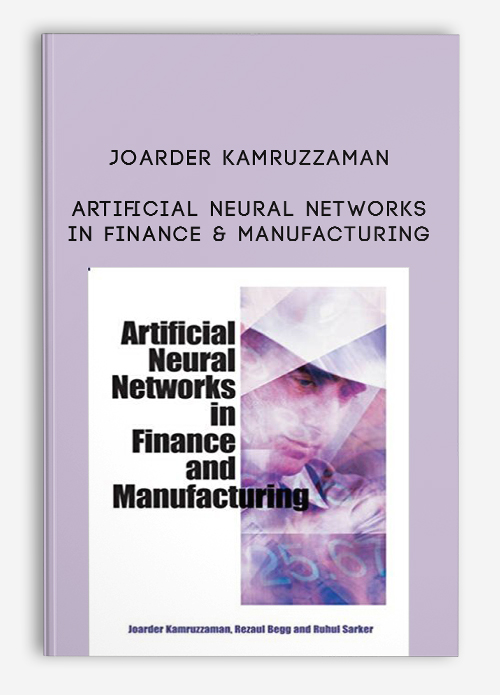 Joarder Kamruzzaman – Artificial Neural Networks in Finance & Manufacturing