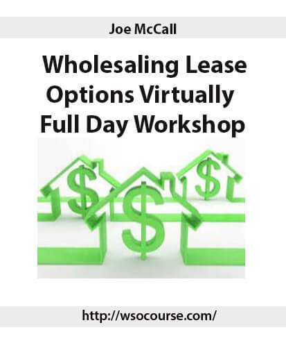 Joe McCall – Wholesaling Lease Options Virtually – Full Day Workshop 2