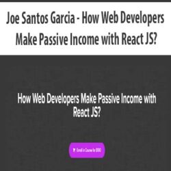 Joe Santos Garcia - How Web Developers Make Passive Income with React JS?