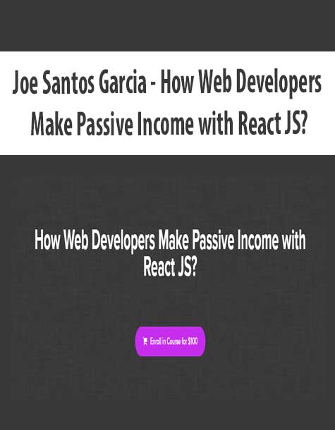 Joe Santos Garcia - How Web Developers Make Passive Income with React JS?