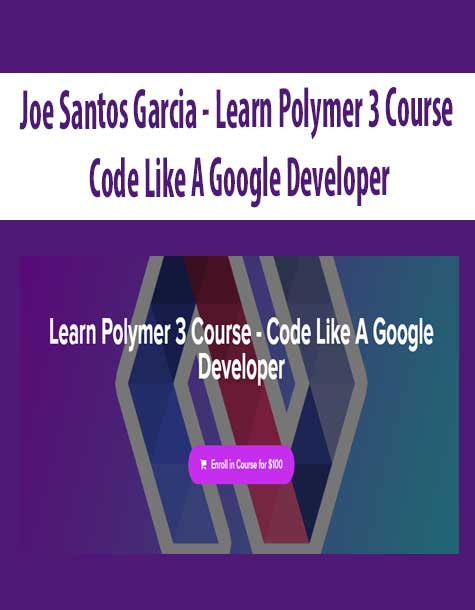 Joe Santos Garcia - Learn Polymer 3 Course - Code Like A Google Developer