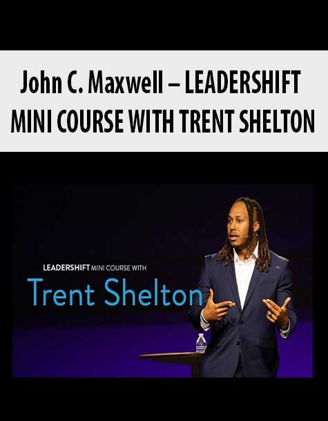 John C. Maxwell – LEADERSHIFT MINI COURSE WITH TRENT SHELTON
