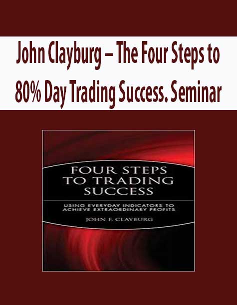 John Clayburg – The Four Steps to 80% Day Trading Success. Seminar