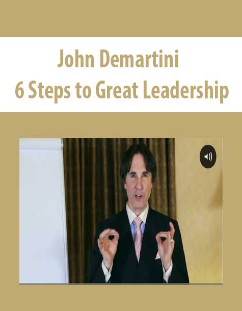 John Demartini - 6 Steps to Great Leadership