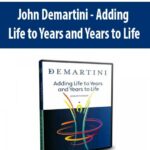 John-Demartini-Adding-Life-to-Years-and-Years-to-Life (2)
