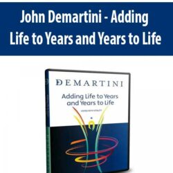John Demartini - Adding Life to Years and Years to Life