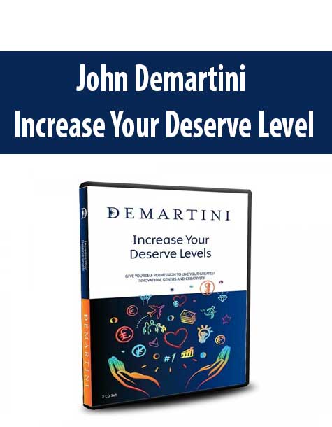 John Demartini - Increase Your Deserve Level