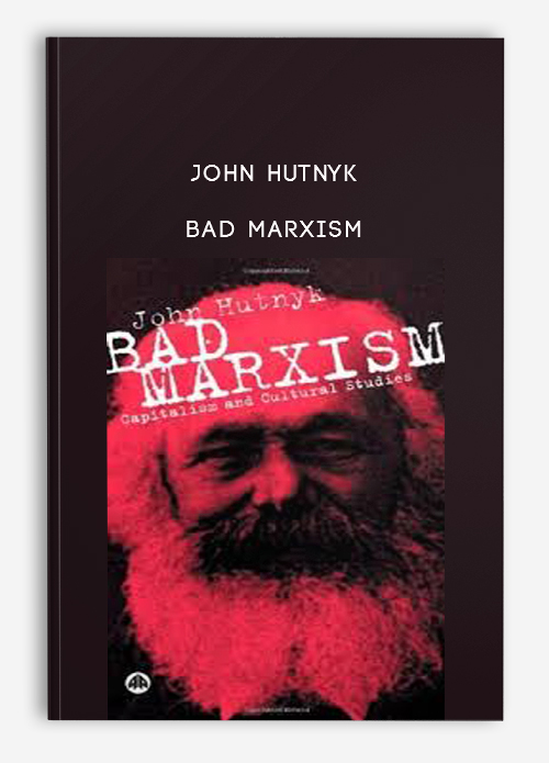 John Hutnyk – Bad Marxism