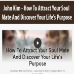 John Kim – How To Attract Your Soul Mate And Discover Your Life’s Purpose-How-To-Attract-Your-Soul-Mate-And-Discover-Your-Life’s-Purpose