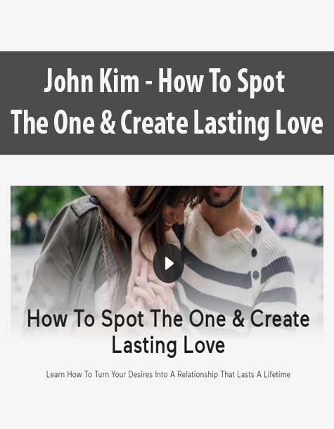 John Kim - How To Spot The One & Create Lasting Love
