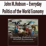 John-M.Hobson-Everyday-Politics-of-the-World-Economy