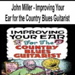 John Miller – Improving Your Ear for the Country Blues Guitarist