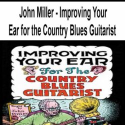 John Miller - Improving Your Ear for the Country Blues Guitarist