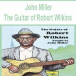 John Miller – The Guitar of Robert Wilkins