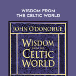 John-ODonohue-WISDOM-FROM-THE-CELTIC-WORLD