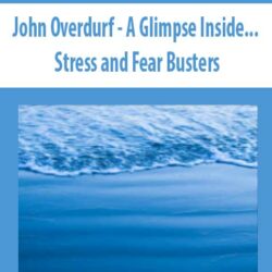 John Overdurf - A Glimpse Inside... Stress and Fear Busters