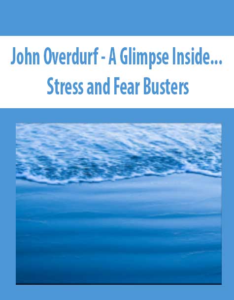 John Overdurf - A Glimpse Inside... Stress and Fear Busters