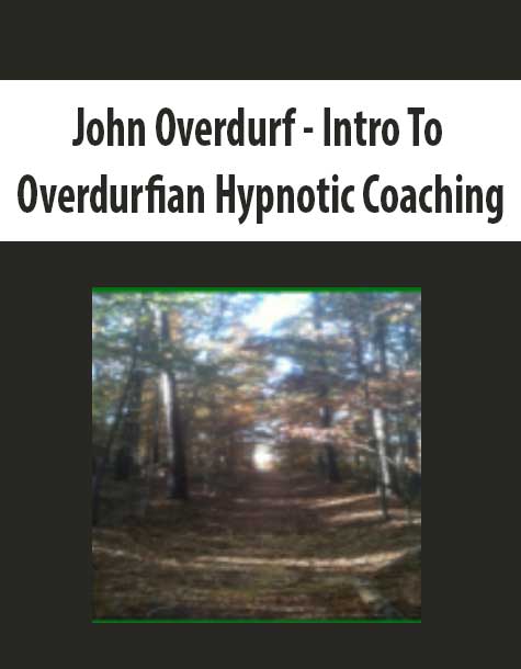 John Overdurf - Intro To Overdurfian Hypnotic Coaching