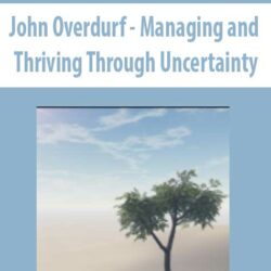 John Overdurf - Managing and Thriving Through Uncertainty