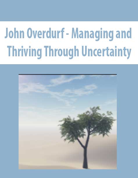 John Overdurf - Managing and Thriving Through Uncertainty